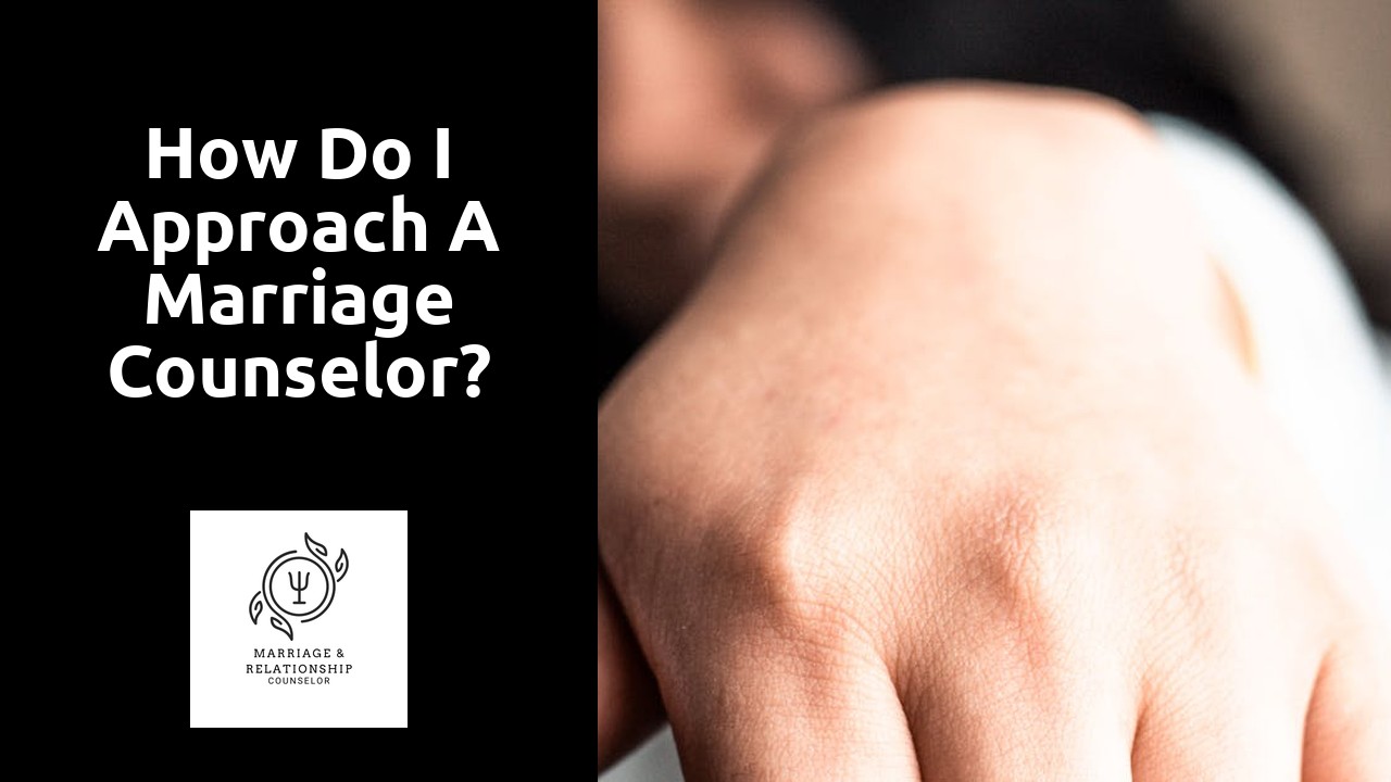 How do I approach a marriage counselor?