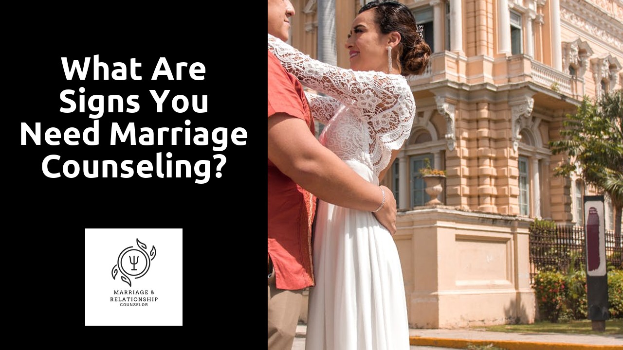 What are signs you need marriage counseling?